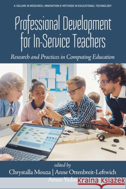 Professional Development for In-Service Teachers: Research and Practices in Computing Education Mouza, Chrystalla 9781648029066