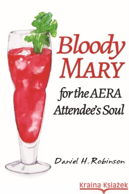 Bloody Mary for the AERA Attendee's Soul Daniel H. Robinson   9781648029172 Information Age Publishing