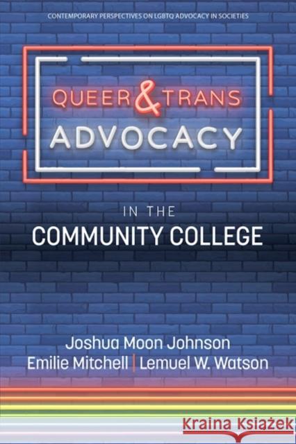 Queer & Trans Advocacy in the Community College Emilie Mitchell, Joshua Moon Johnson, Lemuel W. Watson 9781648029219