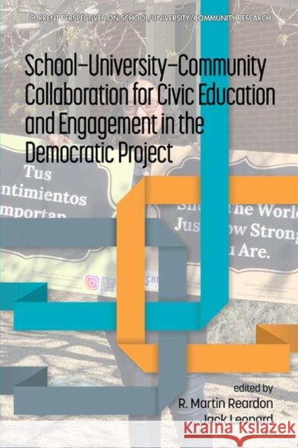 School-University-Community Collaboration for Civic Education and Engagement in the Democratic Project R Martin Reardon Jack Leonard  9781648029417