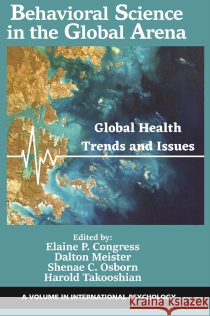 Behavioral Science in the Global Arena: Global Health Trends and Issues Dalton Meister, Elaine P. Congress, Harold Takooshian 9781648029554
