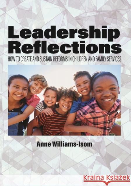 Leadership Reflections: How to Create and Sustain Reforms in Children and Family Services  9781648029660 Information Age Publishing