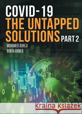 COVID-19 The Untapped Solutions: Part 2 Mohamed Buheji Dunya Ahmed 9781648036293 Westwood Books Publishing, LLC