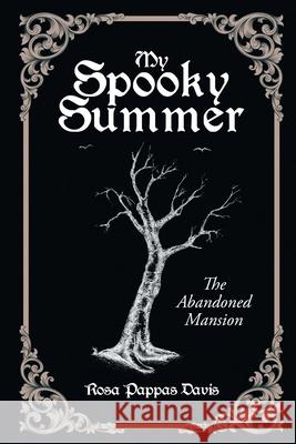My Spooky Summer: The Abandoned Mansion Rosa Pappas Davis 9781648036866 Westwood Books Publishing, LLC