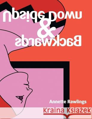 Upside Down & Backwards Annette Rawlings 9781648037238