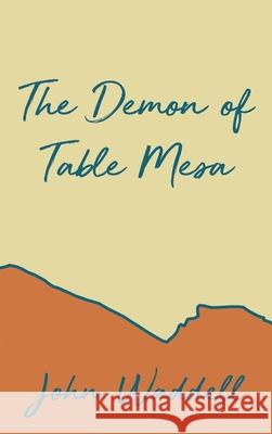 The Demon of Table Mesa John Waddell 9781648040818 Dorrance Publishing Co.