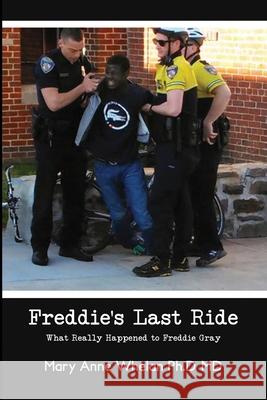 Freddie's Last Ride: What Really Happened to Freddie Gray? Whelan, Mary Anne 9781648041051