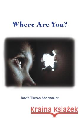 Where Are You? David Theron Shoemaker 9781648041198