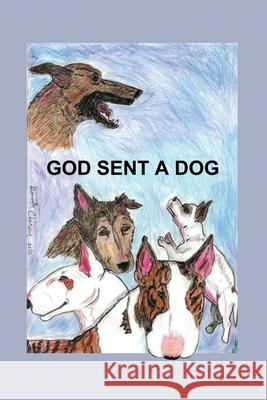 God Sent A Dog Ginnette Chicoine 9781648041280 Dorrance Publishing Co.