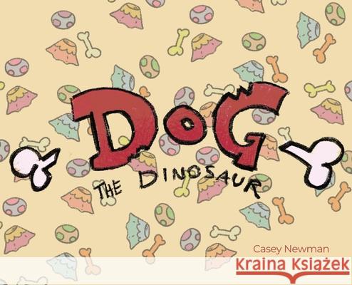 Dog the Dinosaur Casey Newman 9781648041969 Rosedog Books