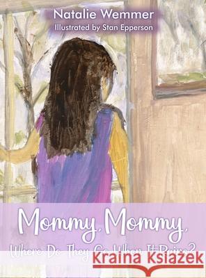 Mommy, Mommy, Where Do They Go When It Rains? Natalie Wemmer 9781648042430 Dorrance Publishing Co.