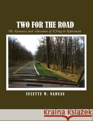 Two for the Road: The Romance and Adventure of RVing in Retirement Suzette M. Nadeau 9781648042720