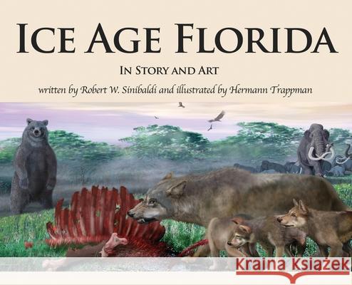 Ice Age Florida: In Story and Art Robert W. Sinibaldi Hermann Trappman 9781648043567 Dorrance Publishing Co.