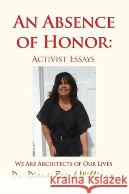 An Absence of Honor: Activist Essays: We Are Architects of Our Lives Diana Beard-Williams 9781648045172