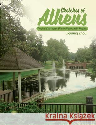 Sketches of Athens: Twelve Character Piano Pieces with Poems Liguang Zhou 9781648045752 Dorrance Publishing Co.