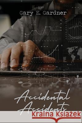 Accidental Accidents Gary E. Gardner 9781648045776