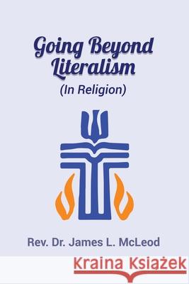 Going Beyond Literalism: (In Religion) James L. McLeod 9781648046377