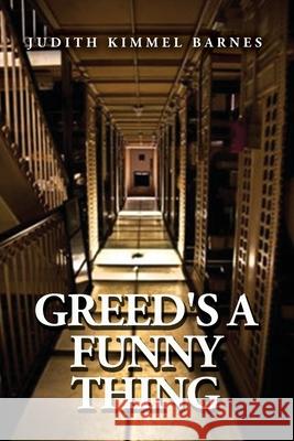 Greed's a Funny Thing Judith Kimmel Barnes 9781648048029 Dorrance Publishing Co.