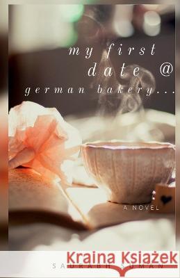 My First Date @ German Bakery Saurabh Suman   9781648051173 Notion Press