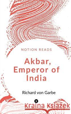 Akbar, Emperor of India Robert Sewell   9781648052743