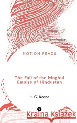 The Fall of the Moghul Empire of Hindustan Robert Michael Ballantyne 9781648053054
