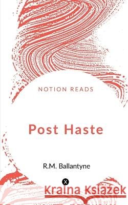 Post Haste Robert Michael Ballantyne 9781648055331 Notion Press