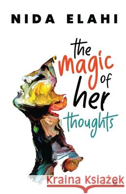 The Magic of her Thoughts Nida Elahi 9781648056109