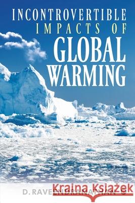 Incontrovertible Impacts of Global Warming D. Raveendranathan 9781648056208 Notion Press