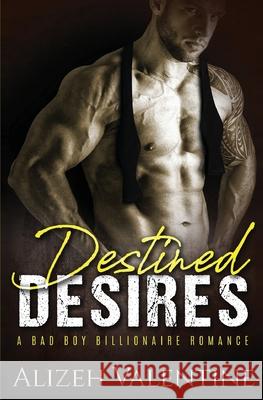 Destined Desires: A Bad Boy Billionaire Romance Alizeh Valentine 9781648080241 Blessings for All, LLC