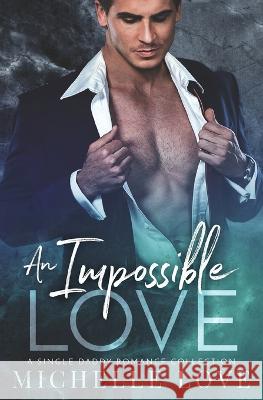 An Impossible Love: A Single Dad Romance Love, Michelle 9781648080609 Blessings for All, LLC