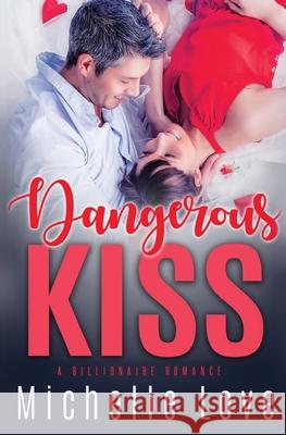 Dangerous Kiss: A Billionaire Romance Michelle Love 9781648080647 Blessings for All, LLC