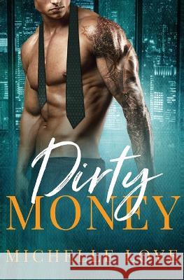 Dirty Money: A Billionaire Romance Michelle Love 9781648080692 Blessings for All, LLC