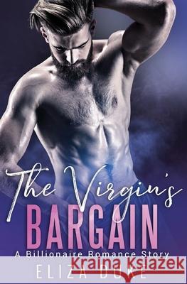 The Virgin's Bargain: A Billionaire Romance Story Eliza Duke 9781648080715 Blessings for All, LLC