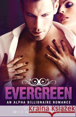 Evergreen: An Alpha Billionaire Romance Michelle Love 9781648080722 Blessings for All, LLC