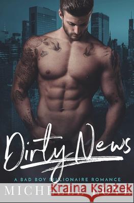 Dirty News: A Bad Boy Billionaire Romance Michelle Love 9781648080739 Blessings for All, LLC