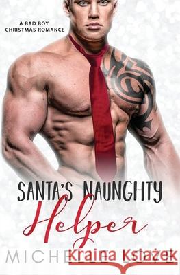 Santa's Naughty Helper: A Bad Boy Christmas Romance Michelle Love 9781648081392 Blessings for All, LLC