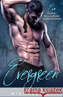Evergreen: Ein Alpha-Milliardär-Liebesroman L, Michelle 9781648081576 Blessings for All, LLC
