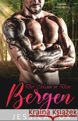Der Mann in den Bergen: Eine Bad Boy Liebesromane Jessica Fox 9781648082047 Blessings for All, LLC