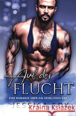 Auf der Flucht: Eine Romanze über ein heimliches Baby Fox, Jessica 9781648082085 Blessings for All, LLC