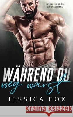 Während du weg warst: Ein Weihnachtliche Liebesromane F, Jessica 9781648086977 Blessings for All, LLC