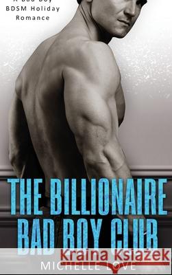 The Billionaire Bad Boy Club: A BDSM Holiday Romance Love, Michelle 9781648087134 Blessings for All, LLC