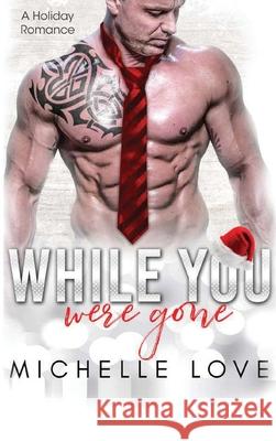 While You Were Gone: A Christmas Second Chance Romance Michelle Love 9781648087172 Blessings for All, LLC