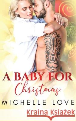 A Baby for Christmas: A Bad Boy Romance Michelle Love 9781648087202 Blessings for All, LLC