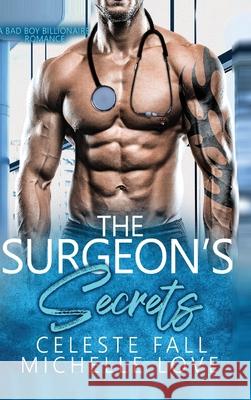 The Surgeon's Secrets: A Bad Boy Billionaire Romance Celeste Fall 9781648087257 Blessings for All, LLC