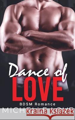 Dance of Love: BDSM Romance Michelle Love 9781648087592 Blessings for All, LLC