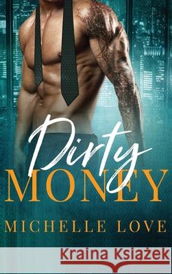 Dirty Money: A Billionaire Romance Michelle Love 9781648087653 Blessings for All, LLC