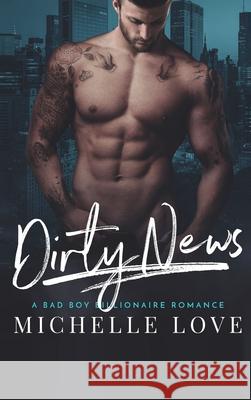 Dirty News: A Bad Boy Billionaire Romance Michelle Love 9781648087660 Blessings for All, LLC