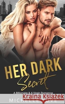 Her Dark Secret: A Billionaire & A Virgin Romance Michelle Love 9781648087776 Blessings for All, LLC