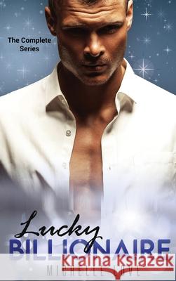 Lucky Billionaire Complete Series: An Alpha Billionaire Romance Michelle Love 9781648088001 Blessings for All, LLC