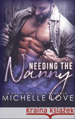 Needing the Nanny: A Daddy Next Door Romance Love, Michelle 9781648088056